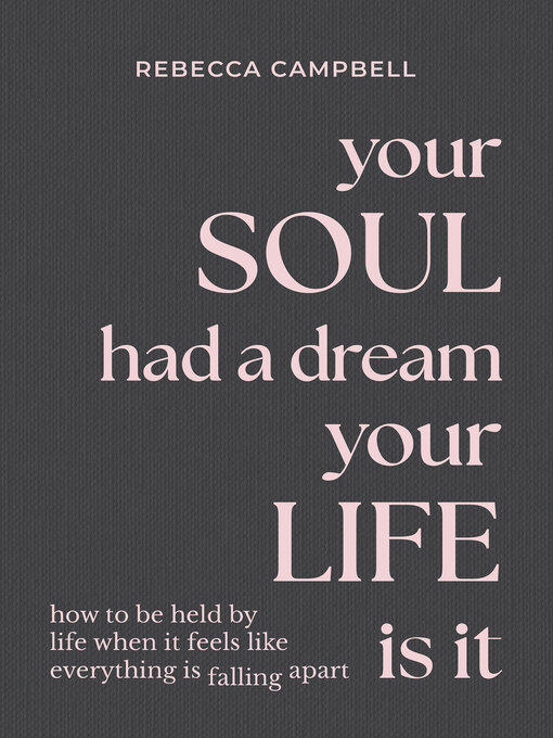 Title details for Your Soul Had a Dream, Your Life Is It by Rebecca Campbell - Wait list